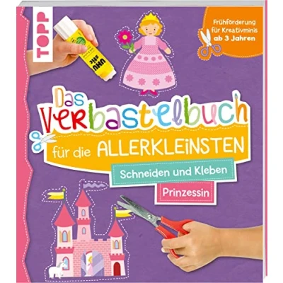 Abbildung von Das Verbastelbuch für die Allerkleinsten. Schneiden und Kleben. Prinzessin: Frühförderung Kreativminis ab 3 Jahren