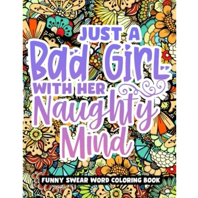 Abbildung von Just A Bad Girl With Her Naughty Mind, Dirty Swear Word Coloring Book For Women: Funny Words Pages Her, Curse Quotes Stress Relief