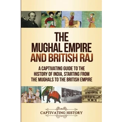 Abbildung von the Mughal Empire and British Raj: A Captivating Guide to History of India, Starting from Mughals (Asian History)