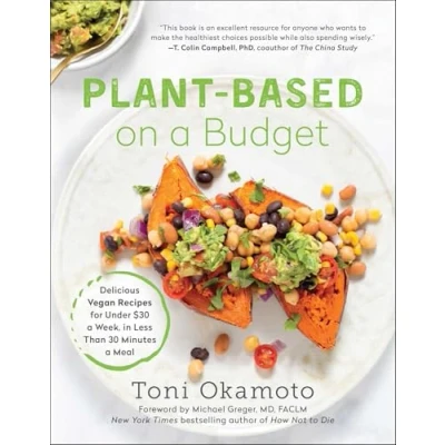 Abbildung von Plant Based on a Budget: Delicious Vegan Recipes for Under $30 Week, in Less Than 30 Minutes Meal