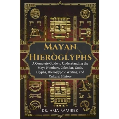 Abbildung von MAYAN HIEROGLYPHS: A Complete Guide to Understanding the Maya Numbers, Calendar, Gods, Glyphs, Hieroglyphic Writing, and Cultural History