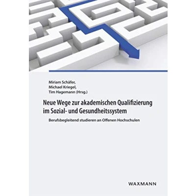 Abbildung von Neue Wege zur akademischen Qualifizierung im Sozial und Gesundheitssystem: Berufsbegleitend studieren an Offenen Hochschulen