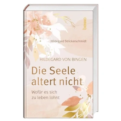 Abbildung von Hildegard von Bingen Die Seele altert nicht: Wofür es sich zu leben lohnt