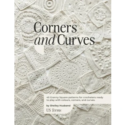 Abbildung von Corners and Curves US Terms Edition: 45 Granny Square patterns for crocheters ready to play with colours, corners, curves.