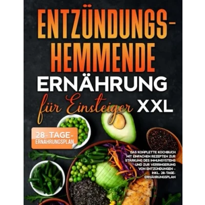 Abbildung von Entzündungshemmende Ernährung für Einsteiger XXL: Das komplette Kochbuch mit einfachen Rezepten zur Stärkung des Immunsystems und Verringerung von Entzündungen inkl. 28 Tage Ernährungsplan