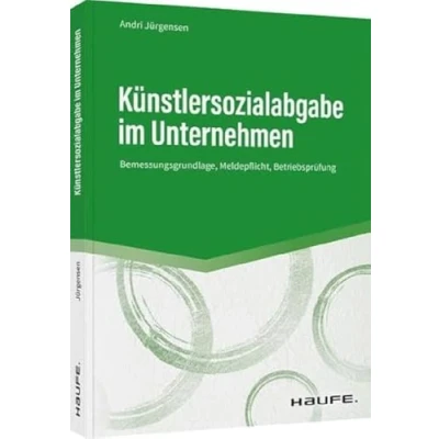 Abbildung von Künstlersozialabgabe im Unternehmen: Bemessungsgrundlage, Meldepflicht, Betriebsprüfung (Haufe Fachbuch)