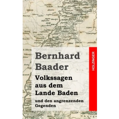 Abbildung von Volkssagen aus dem Lande Baden und den angrenzenden Gegenden: Mit Nachtrag Neugesammelte