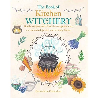 Abbildung von The Book of Kitchen Witchery: Spells, recipes, and rituals for magical meals, an enchanted garden, a happy home