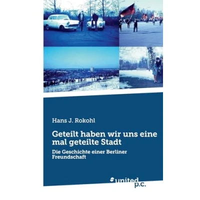 Abbildung von Geteilt haben wir uns eine mal geteilte Stadt: Die Geschichte einer Berliner Freundschaft