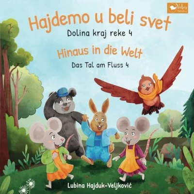 Abbildung von Hajdemo u beli svet : Dolina kraj reke 4 Hinaus in die Welt Das Tal am Fluss 4: Zweisprachiges Kinderbuch Serbisch Deutsch (bilinguales Vorlesebuch) (Das Fluss: reke, Band 4)