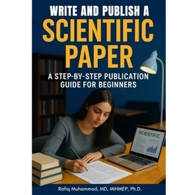 Abbildung von Write and Publish Scientific Paper: A Step By Publication Guide For Beginners (Mastering Research: Design, Execution, Publishing Made Simple)