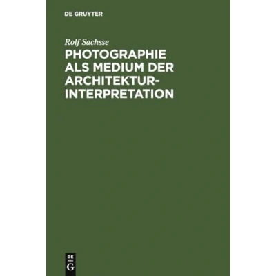 Abbildung von Photographie als Medium der Architekturinterpretation: Studien zur Geschichte deutschen Architekturphotographie im 20. Jahrhundert