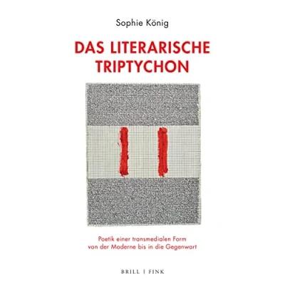 Abbildung von Das literarische Triptychon: Poetik einer transmedialen Form von der Moderne bis in die Gegenwart