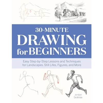 Abbildung von 30 Minute Drawing for Beginners: Easy Step by Lessons and Techniques Landscapes, Still Lifes, Figures, More