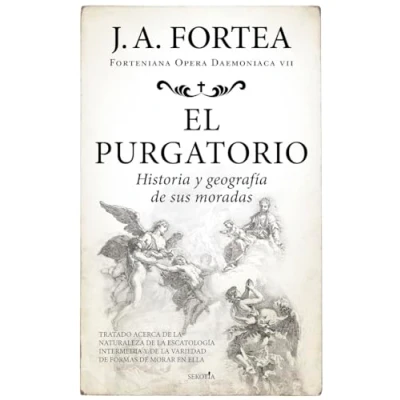 Abbildung von El purgatorio. Historia y geografía de sus moradas: Tratado acerca la naturaleza escatología intermedia variedad formas morar en ella (Fortenieana Opera Daemoniaca)