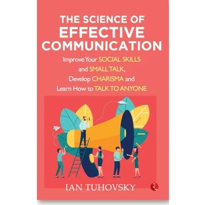 Abbildung von The Science of Effective Communication: Improve Your Social Skills and Small Talk, Develop Charisma Learn How to Talk Anyone