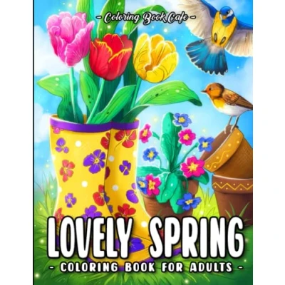 Abbildung von Lovely Spring Coloring Book for Adults: Fun and Relaxing Designs with Cute Animals, Beautiful Flowers Charming Countryside Landscapes