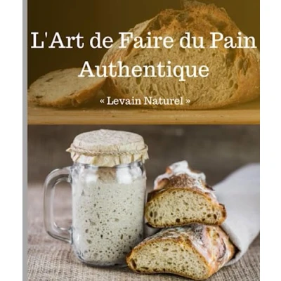 Abbildung von L&#039;Art de Faire du Pain Authentique: Levain naturel