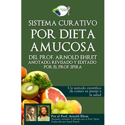 Abbildung von Sistema curativo por dieta amucosa del Prof. Arnold Ehret: Anotado revisado y editado el Spira