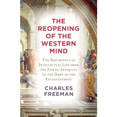 Abbildung von the Reopening of Western Mind: Resurgence Intellectual Life from End Antiquity to Dawn Enlightenment