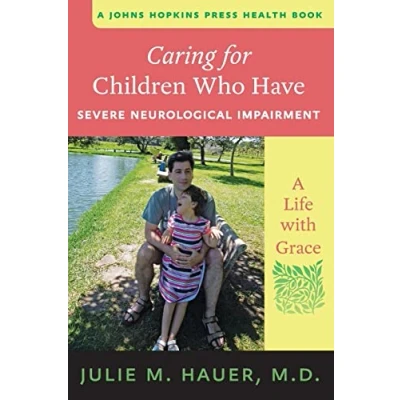 Abbildung von Caring for Children Who Have Severe Neurological Impairment: A Life with Grace (A Johns Hopkins Press Health Book)
