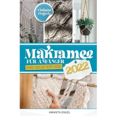 Abbildung von Makramee für Anfänger 2022: Das komplette Buch mit zahlreichen Knotenarten, inklusive Schritt Anleitungen und Bildern. Erlerne einfache Projekte zur Dekoration