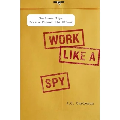 Abbildung von Work Like a Spy: Business Tips from Former CIA Officer