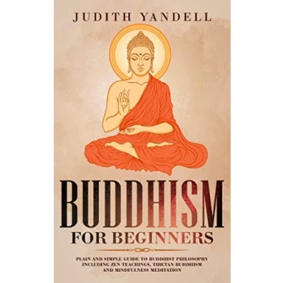 Abbildung von Buddhism for Beginners: Plain and Simple Guide to Buddhist Philosophy Including Zen Teachings, Tibetan Buddhism, Mindfulness Meditation