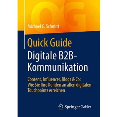 Abbildung von Quick Guide Digitale B2B Kommunikation: Content, Influencer, Blogs &amp; Co: Wie Sie Ihre Kunden an allen digitalen Touchpoints erreichen