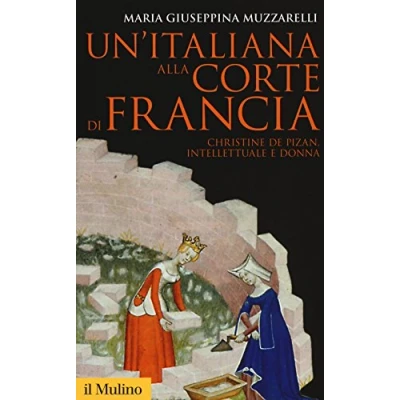 Abbildung von Un&#039;italiana alla corte di Francia. Christine de Pizan, intellettuale e donna (Storica paperbacks, Band 158)