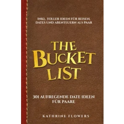 Abbildung von The Bucket List: 301 aufregende Date Ideen für Paare. Inkl. toller Reisen, Dates und Abenteuern als Paar