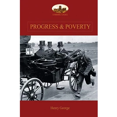 Abbildung von Progress and Poverty: An Inquiry into The Cause of Increase Want with Wealth: Remedy