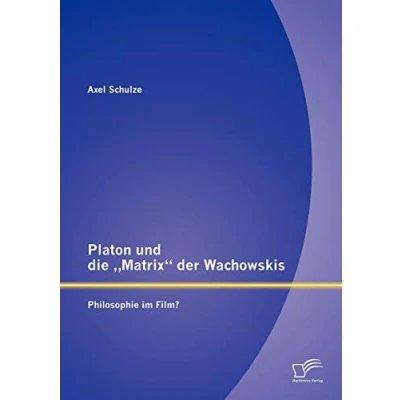 Abbildung von Platon und die &quot;Matrix&quot; der Wachowskis: Philosophie im Film?