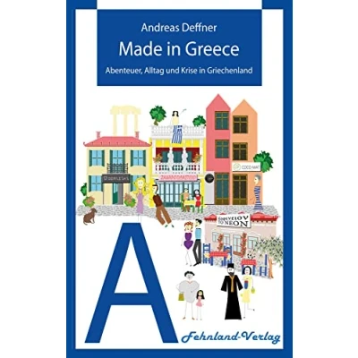 Abbildung von Made in Greece: Abenteuer, Alltag und Krise Griechenland (Abenteuer Griechenland: Griechenland)