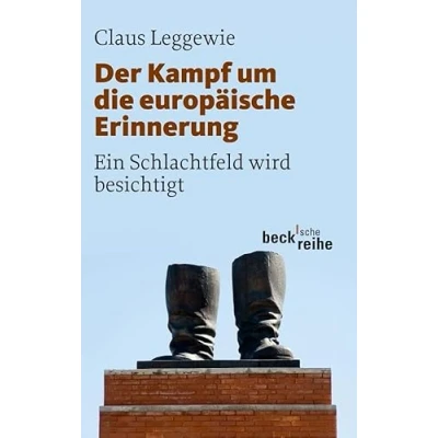Abbildung von Der Kampf um die europäische Erinnerung: Ein Schlachtfeld wird besichtigt (Beck&#039;sche Reihe)
