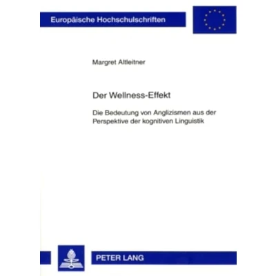 Abbildung von der Wellness Effekt: Die Bedeutung von Anglizismen aus Perspektive kognitiven Linguistik (Europäische Hochschulschriften / European University ... Universitaires Européennes, Band 310)