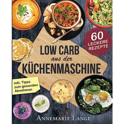 Abbildung von Low Carb aus der Küchenmaschine: Das Kochbuch mit 60 leckeren und leichten Rezepten