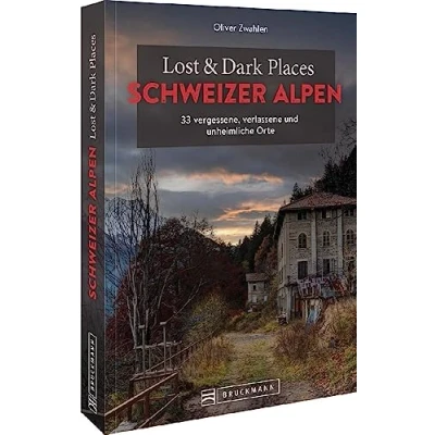 Abbildung von Bruckmann Dark Tourism Guide Lost &amp; Places Schweizer Alpen: 33 vergessene, verlassene und unheimliche Orte