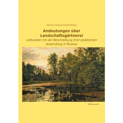 Abbildung von Andeutungen ueber Landschaftsgaertnerei: verbunden mit der Beschreibung ihrer praktischen Anwendung in Muskau