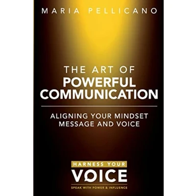 Abbildung von the Art of Powerful Communication: Aligning mindset, message and voice