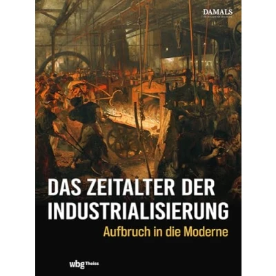 Abbildung von Das Zeitalter der Industrialisierung: Aufbruch in die Moderne