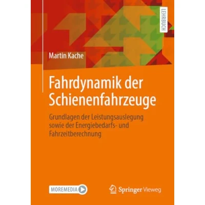 Abbildung von Fahrdynamik der Schienenfahrzeuge: Grundlagen Leistungsauslegung sowie Energiebedarfs und Fahrzeitberechnung