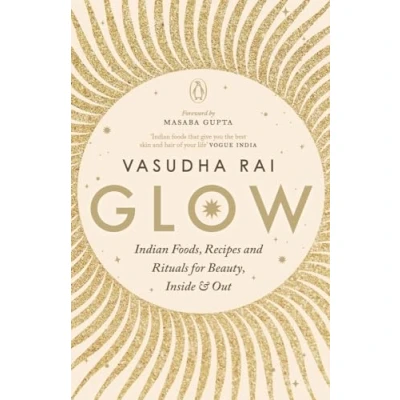 Abbildung von Glow: Indian Foods, Recipes and Rituals for Beauty, Inside Out