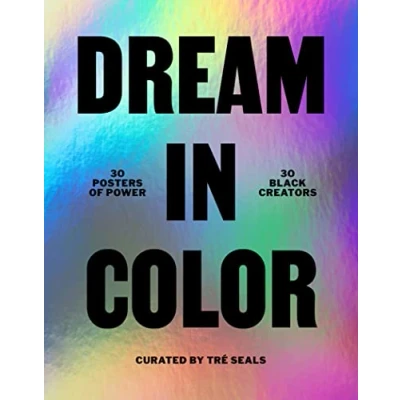 Abbildung von Dream in Color: 30 Posters of Power by Black Creatives: Creatives