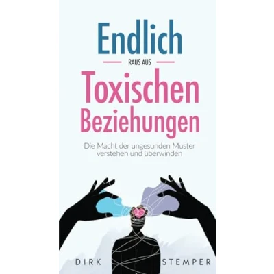 Abbildung von Endlich raus aus toxischen Beziehungen: Die Macht der ungesunden Muster verstehen und überwinden (Selbstreflexion, Kommunikation Psychische Gesundheit)