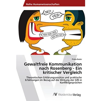 Abbildung von Gewaltfreie Kommunikation nach Rosenberg Ein kritischer Vergleich: Theoretischen Erklärungsansätze und praktische Erfahrungen im Bezug auf die Wirkung der GfK in Konfliktgesprächen