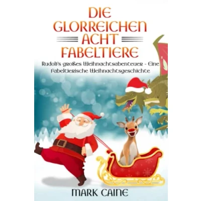 Abbildung von Die glorreichen acht Fabeltiere: Rudolfs großes Weihnachtsabenteuer Eine fabeltierische Weihnachtsgeschichte