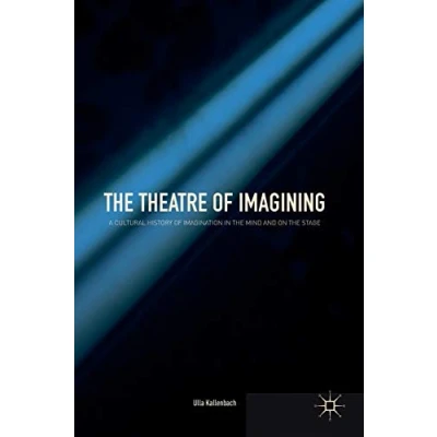 Abbildung von the Theatre of Imagining: A Cultural History Imagination in Mind and on Stage