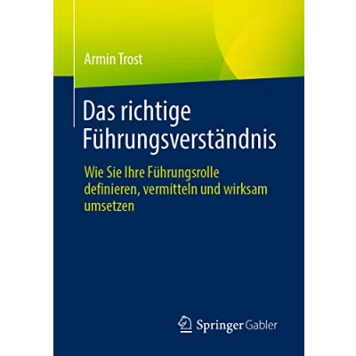 Abbildung von Das richtige Führungsverständnis: Wie Sie Ihre Führungsrolle definieren, vermitteln und wirksam umsetzen