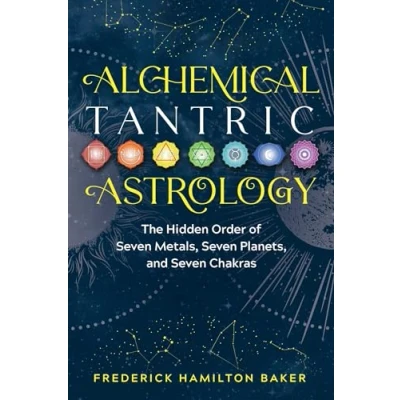 Abbildung von Alchemical Tantric Astrology: The Hidden Order of Seven Metals, Planets, and Chakras